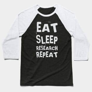 Eat, Sleep, Research, Repeat Baseball T-Shirt